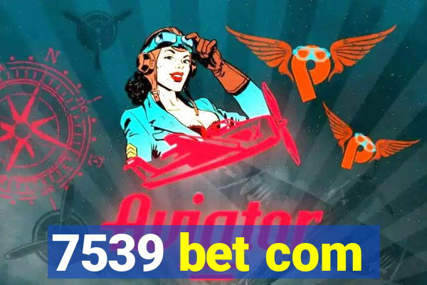 7539 bet com